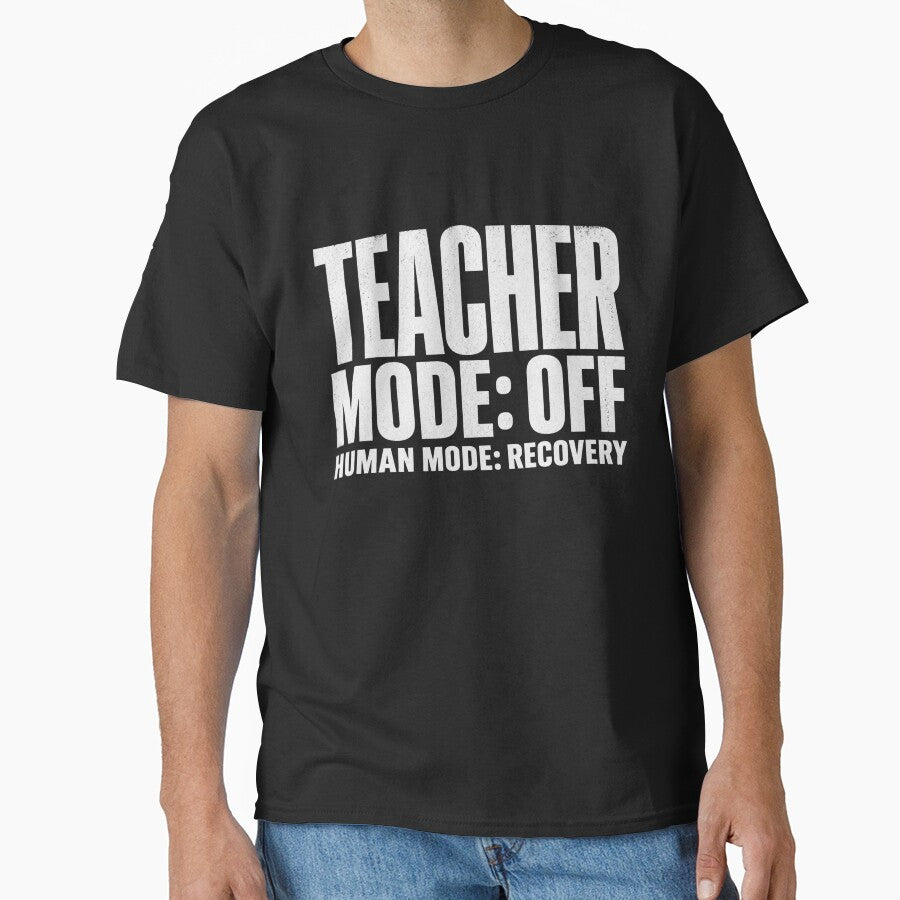 Teacher Mode Off Human Mode Recovery Shirt Funny Teacher Burnout Tee Relatable Humor by BOOGY LEGACY™