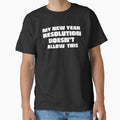My new year resolution Doesn't allow this Funny t-shirt by Creative Life