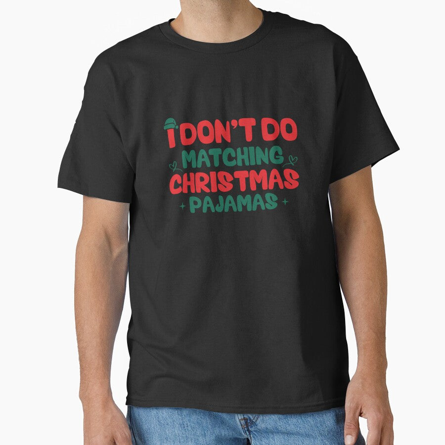I Don't do Matching Christmas Pajamas Funny Christmas T-Shirt by CreativeAr