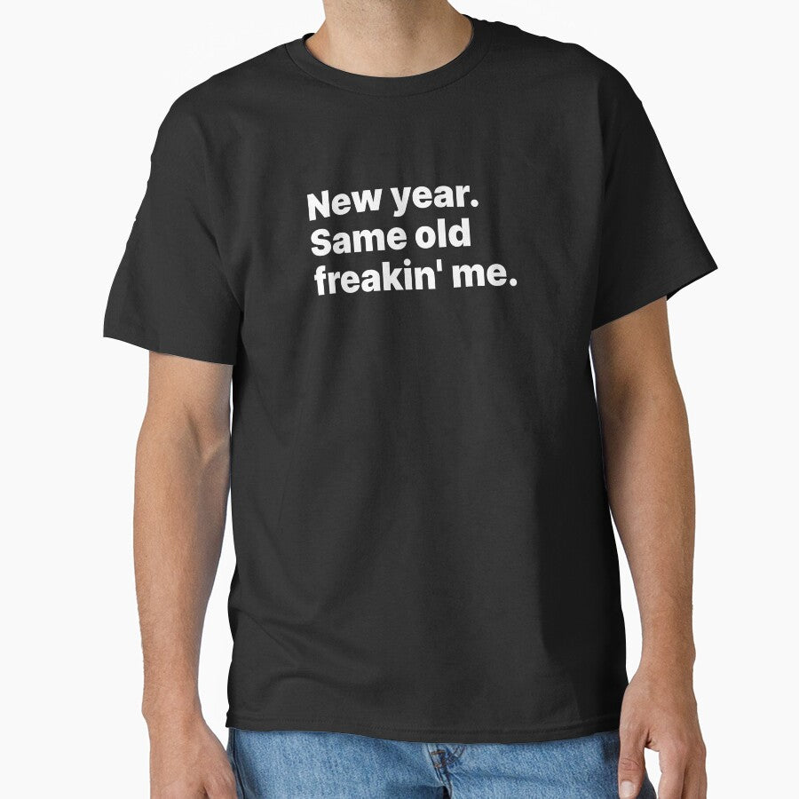 New year. Same old freakin' me | White text by ThingsOnTees