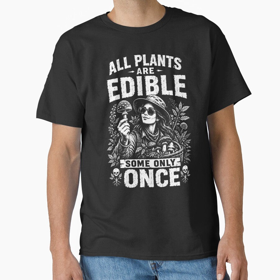 All Plants Are Edible Some Only Once – Funny Mushroom Foraging Humor Design by PosiMCreations