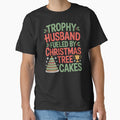 Trophy Husband Fueled by Christmas Tree Cakes - Funny Holiday Husband Tee by Redgiant87x
