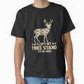 I Left My Tree Stand To Be Here. Funny Deer Hunting lover by taaddison50
