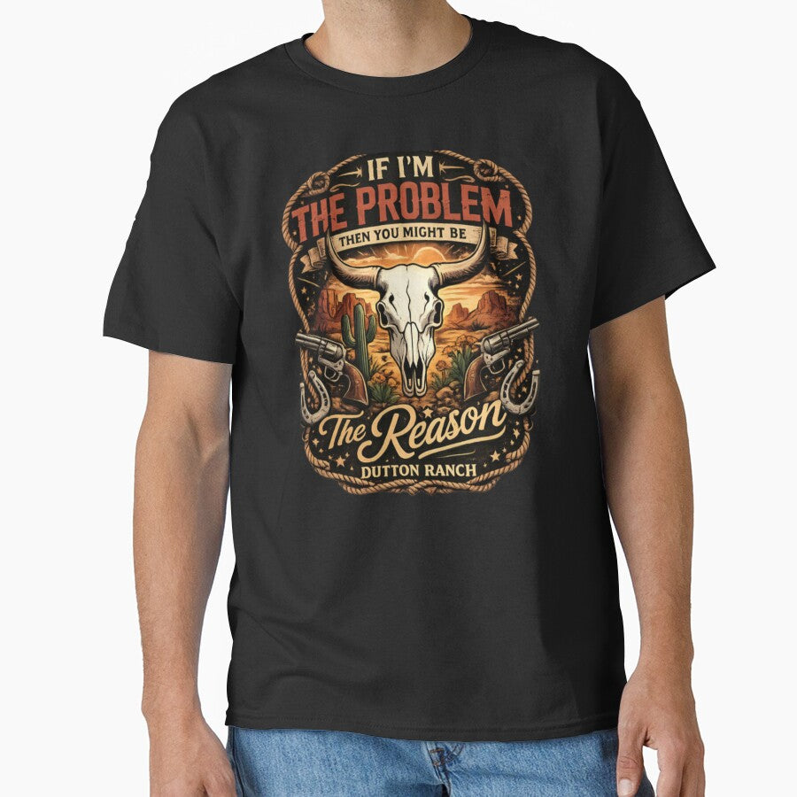 If I’m The Problem Then You Might Be The Reason – Dutton Ranch Western Vintage by CatLovers Studio