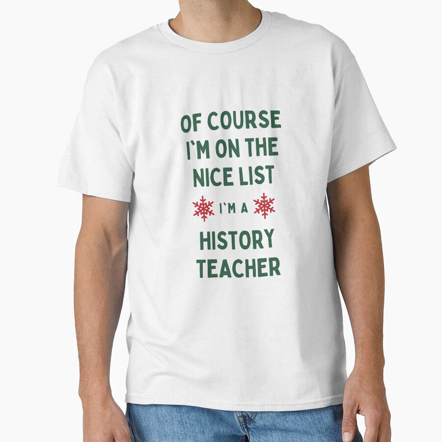 History Teacher Christmas - Of Course I'm On The Nice List by N44Prints