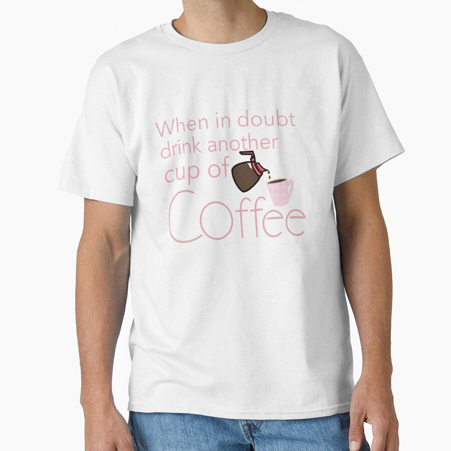 When in doubt drink another cup of coffee by Charity Wilhite