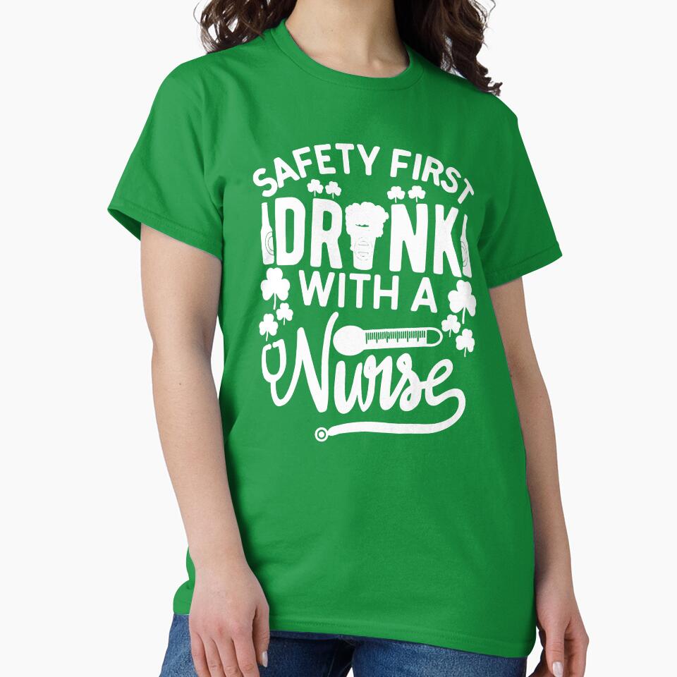 Safety First Drink With A Nurse St Patrick Day by GardNewerd