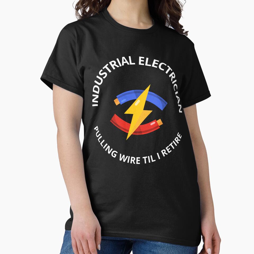Funny Electrician Shirt – Industrial Electrician Pulling Wire Till I Retire – Electrician Gift by JobLifeTees