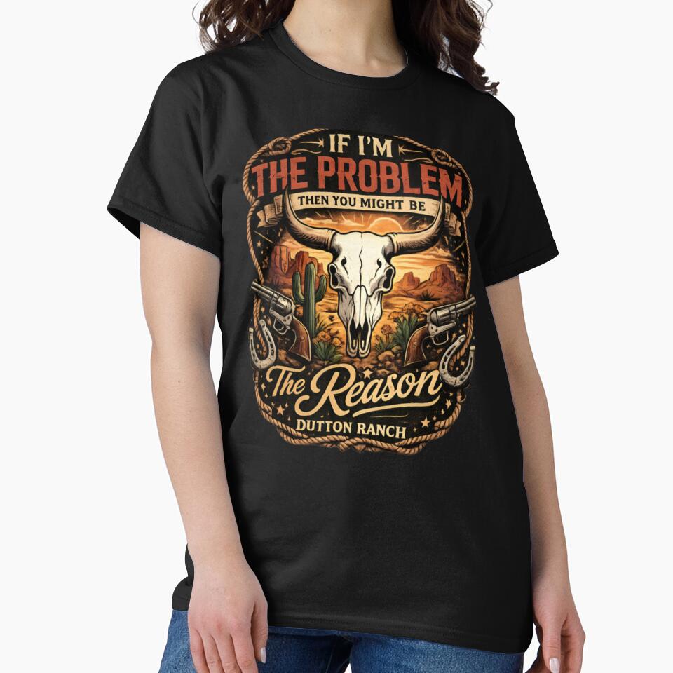 If I’m The Problem Then You Might Be The Reason – Dutton Ranch Western Vintage by CatLovers Studio