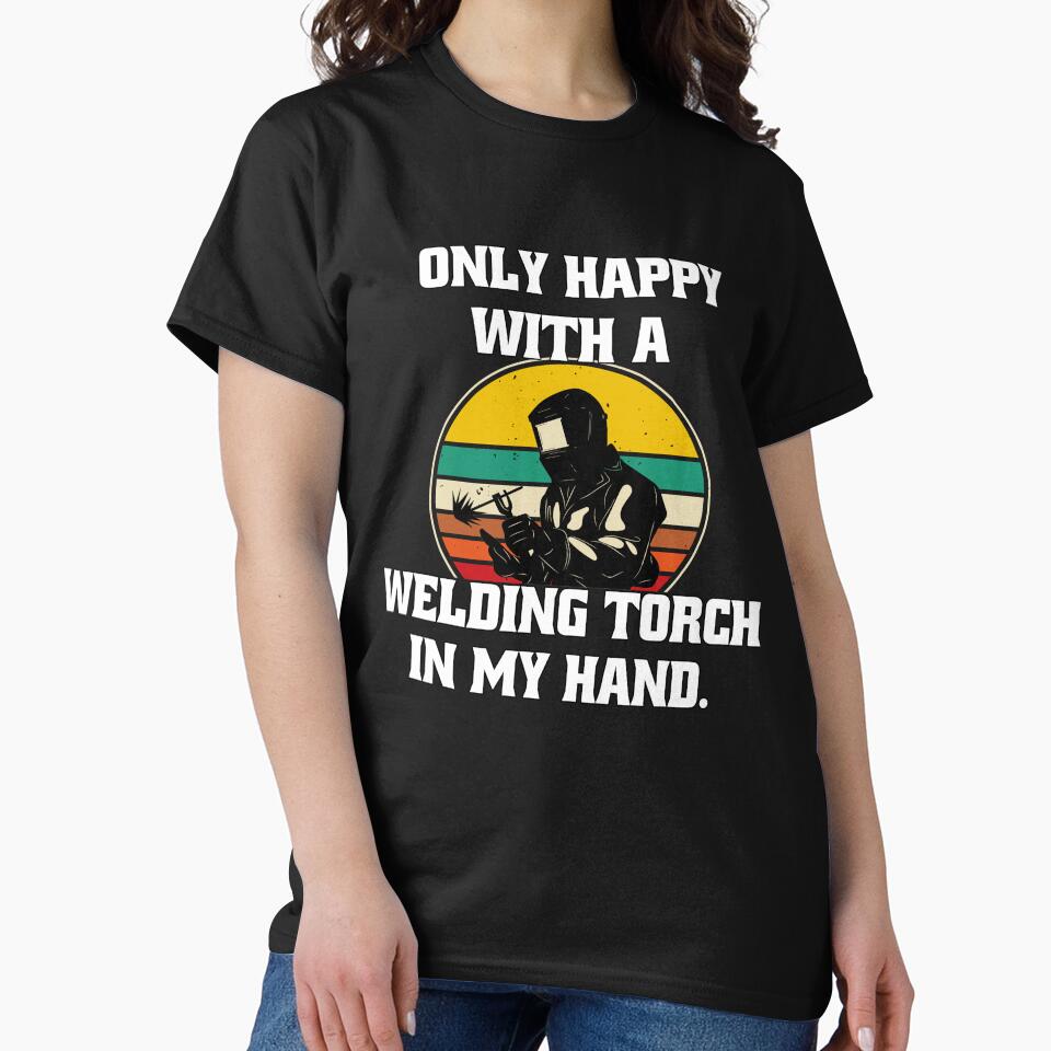 Welder Welding Occupation Only Happy With A Welding Torch In My Hand by fantasticdesign