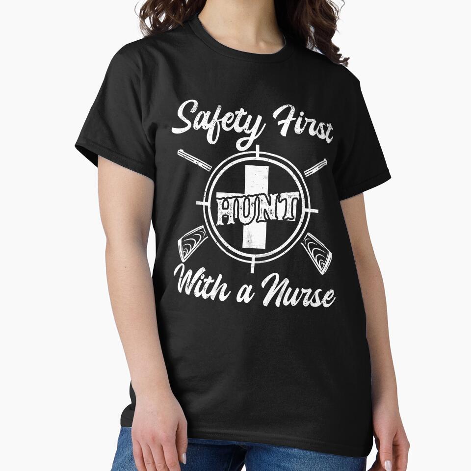 Funny Hunting Lovers Gift, Funny Nurse Gift, Safety First Always Hunt With a Nurse by TheFirstOne