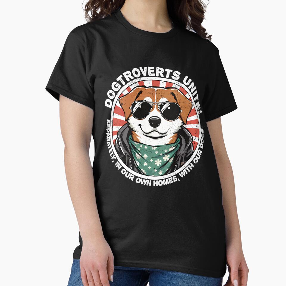 Dog With Text Dogtroverts Unite (Separately In Our Own Homes With Our Dogs.)- Dogtrovert by HUBERitC-oCYCN