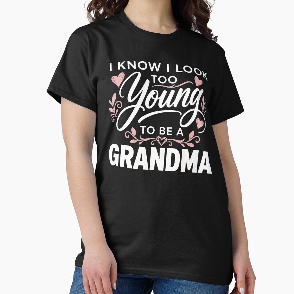 Funny Grandma to Be for Women Tees I Look Too Young by clothesy7