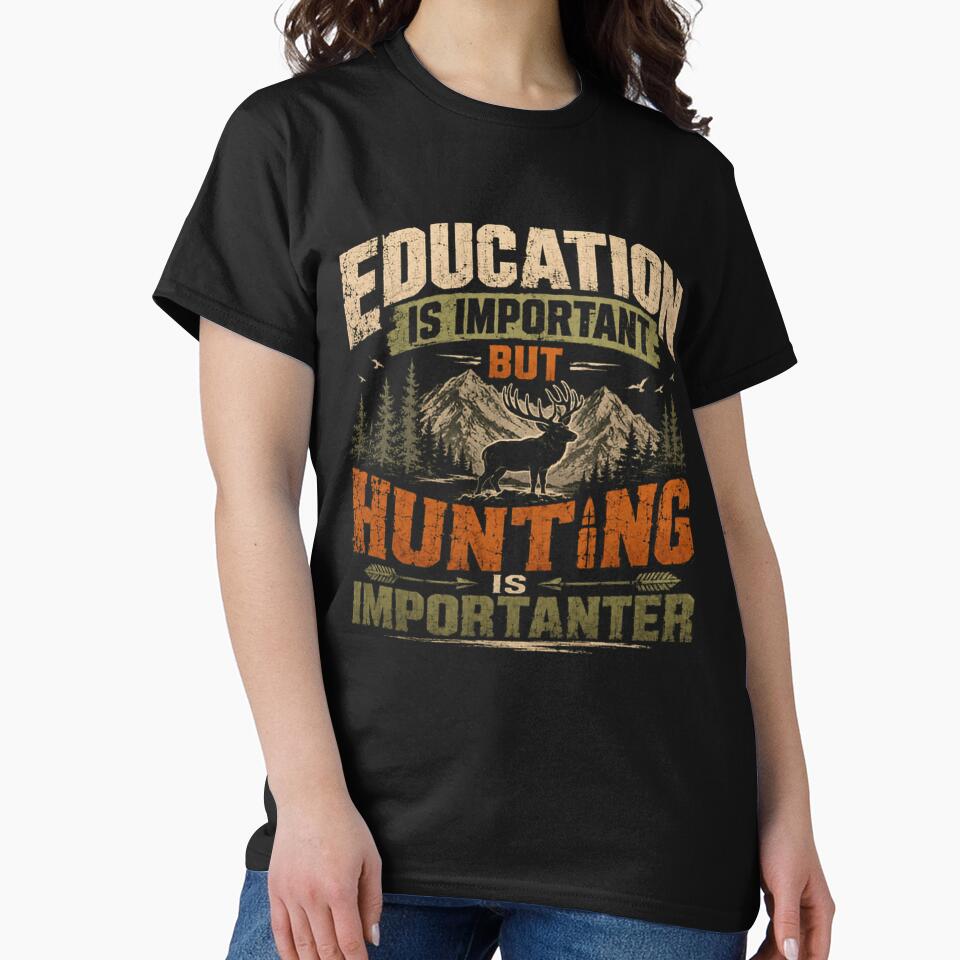 Education Is Important But Hunting Is Importanter Hunter Outdoorsman Deer Hunting by HumansStuck12
