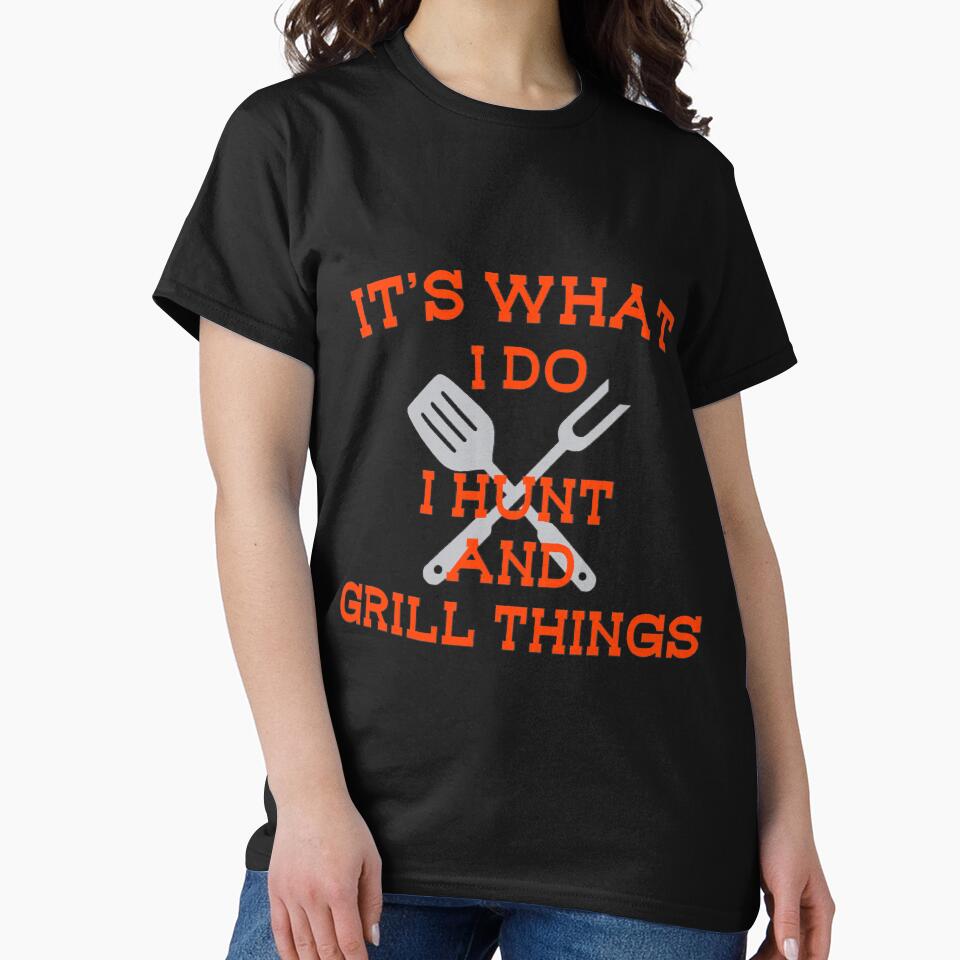 Its What I Do Hunt Grill Things Funny by YesterDayCheck