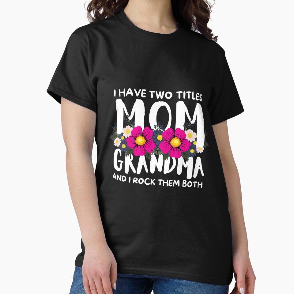 I Have Two Titles Mom and Grandma and I Rock Them Both by SoonSeen