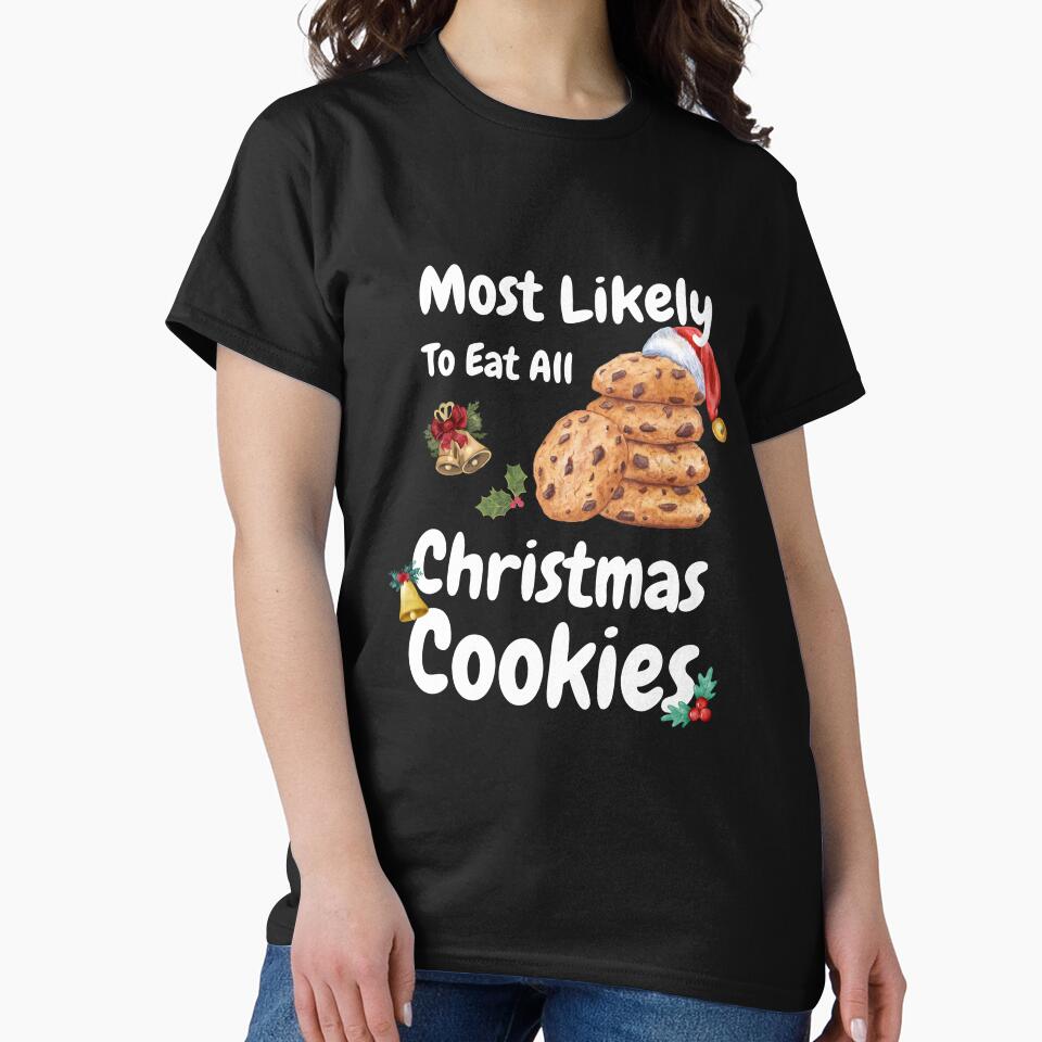 Most Likely Eat All Christmas Cookies - Christmas Shirts, Xmas by NaNapolitano