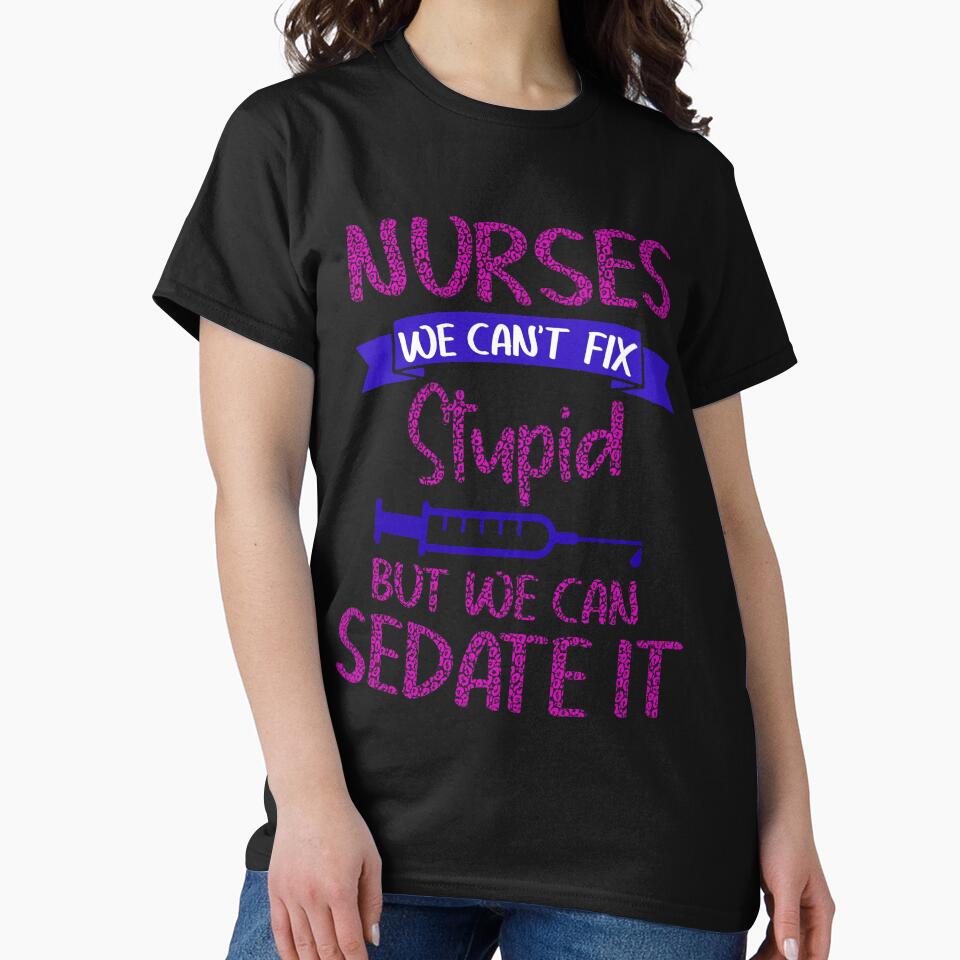 Nurses we can’t fix stupid but we can sedate it-leopard print - Nursing by Designs Of all kinds