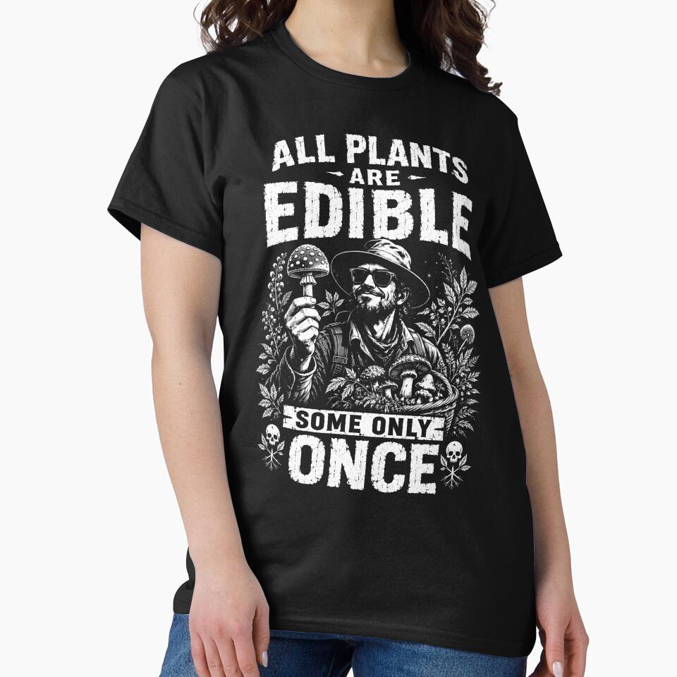All Plants Are Edible Some Only Once – Funny Foraging Mushroom Humor Design by PosiMCreations