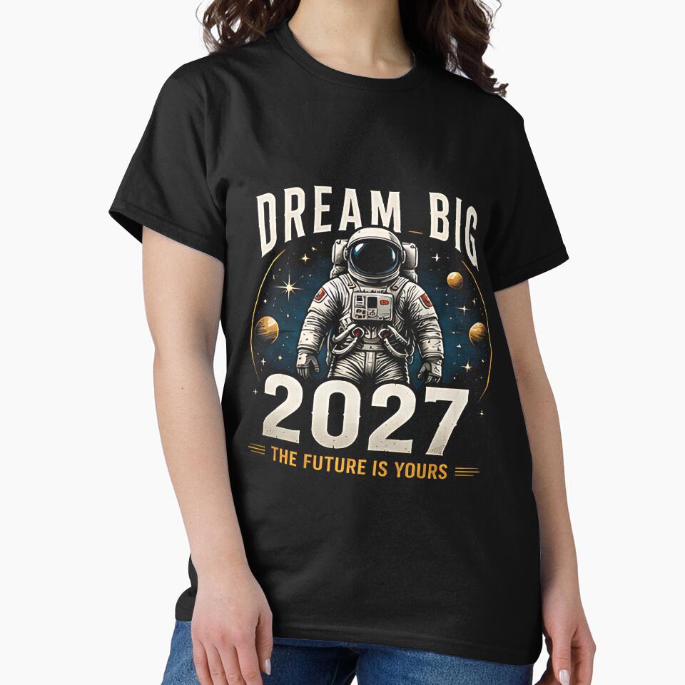 Dream Big 2027 The Future Is Yours Astronaut T-Shirt by DealNest