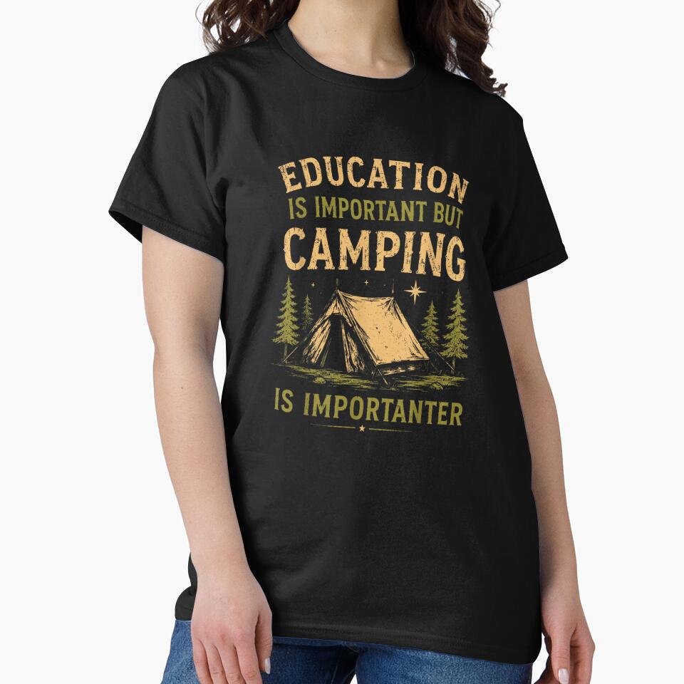 Education Is Important But Camping Is Importanter Funny Outdoor Wilderness Adventure T-Shirt by DuneHaicna