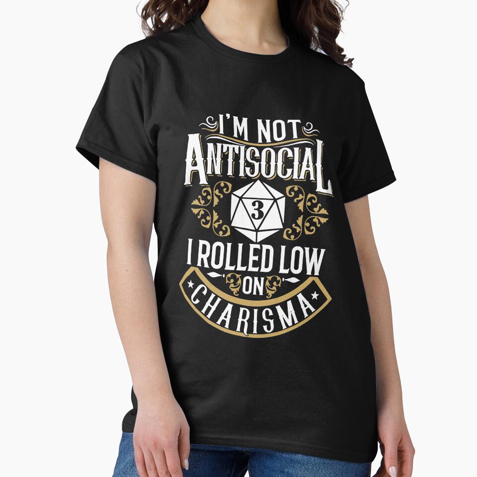 I'M Not Anti Social, I  Rolled Low Charisma Am Selectively Social  Essential Funny Art Design Happy Apparel Essential Inspiration Joy Mood by DesignByHeartUK