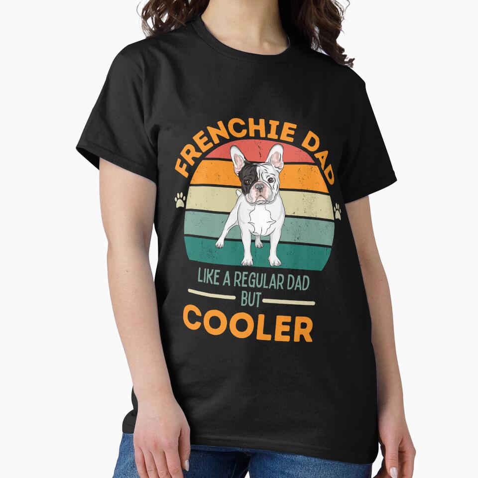 Frenchie French Bulldog Dog lover Dog Dad- like a regular dad but cooler by Mumzy2many