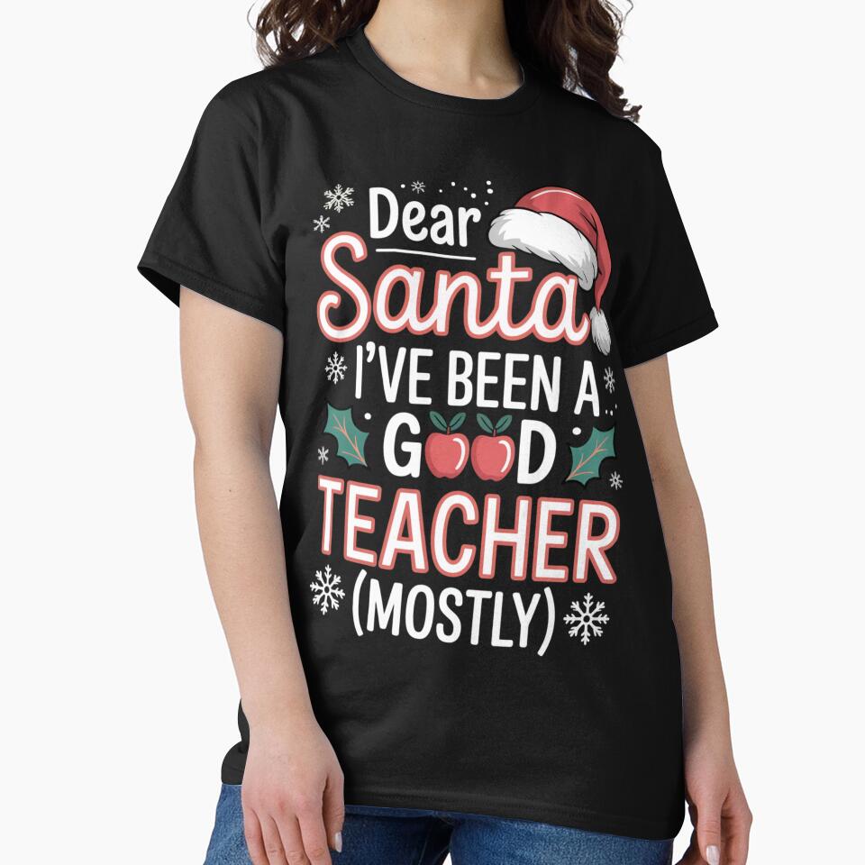 Dear Santa I've Been A Good Teacher ( Mostly) Christmas by Hybrid Life Co