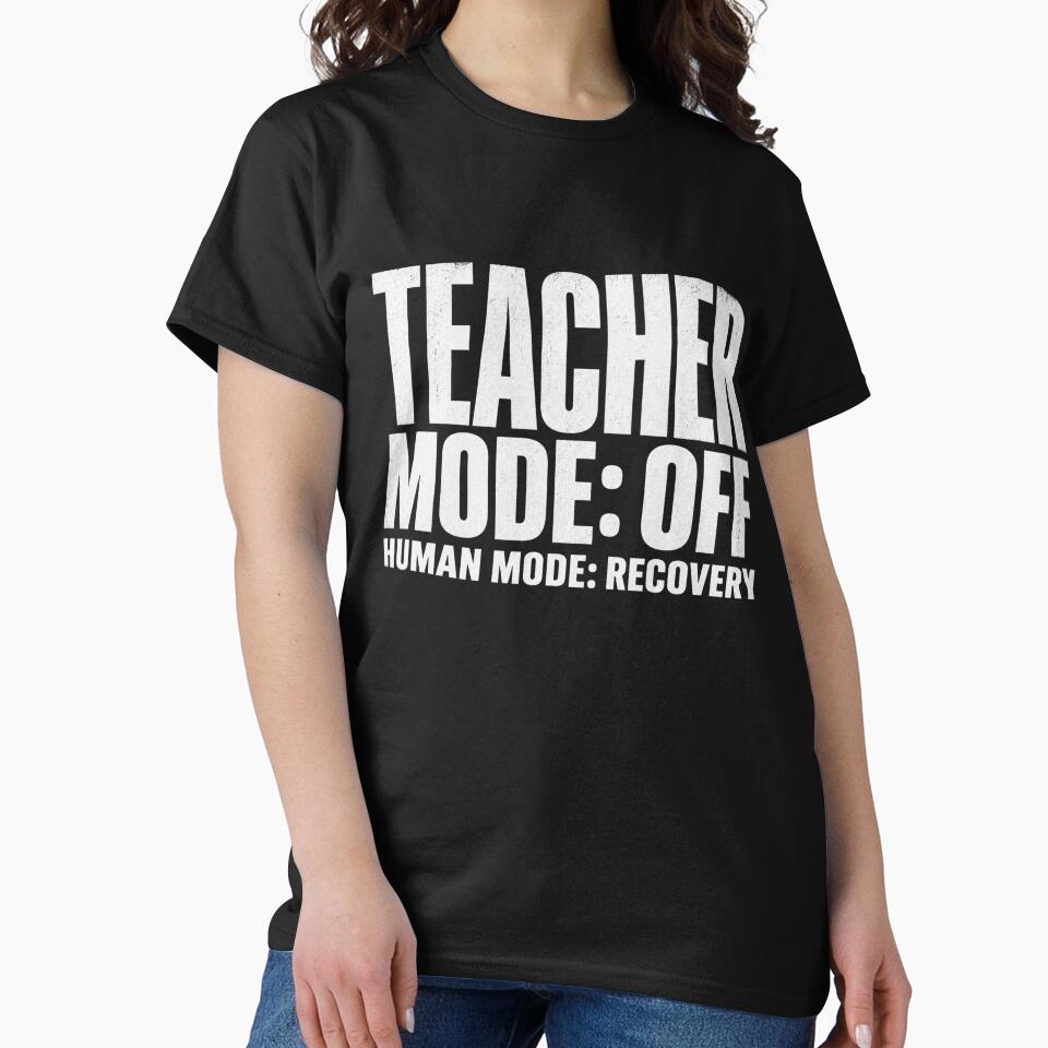 Teacher Mode Off Human Mode Recovery Shirt Funny Teacher Burnout Tee Relatable Humor by BOOGY LEGACY™