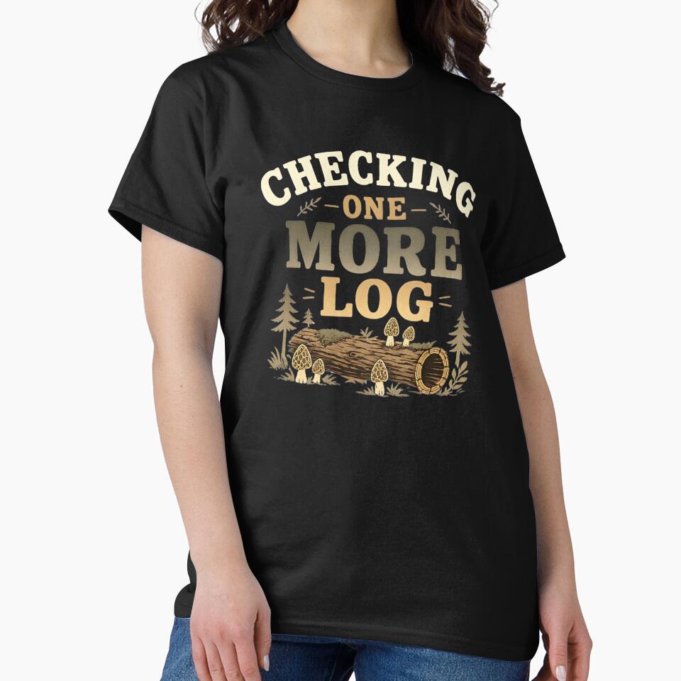 Checking One More Log Mushroom Foraging Shirt | Morel Hunting Nature Lover Design by VK Innovations