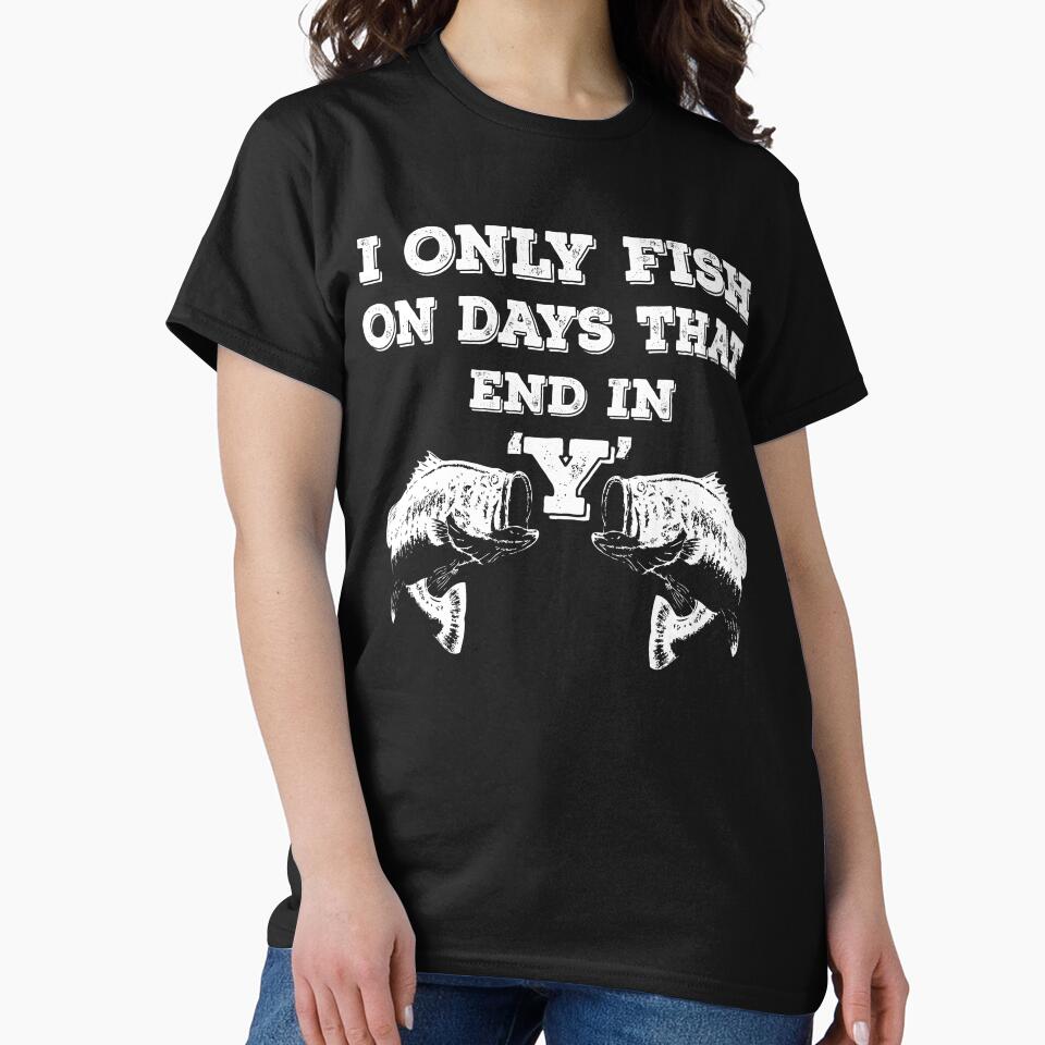 I Only Fishing On Days That End In 'Y' by URBANBOX