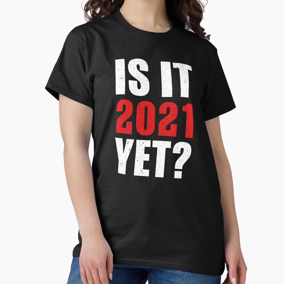 Is It 2021 Yet? - Funny New Year Holiday Present by haselshirt