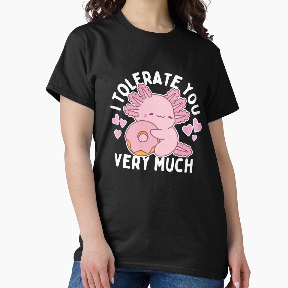 I tolerate you very much axolotl design T-Shirt by LiamRhymes