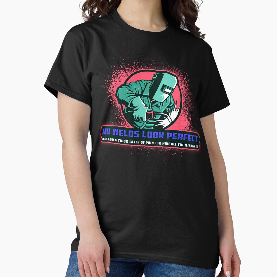 My welds look perfect by Just Maria Tees