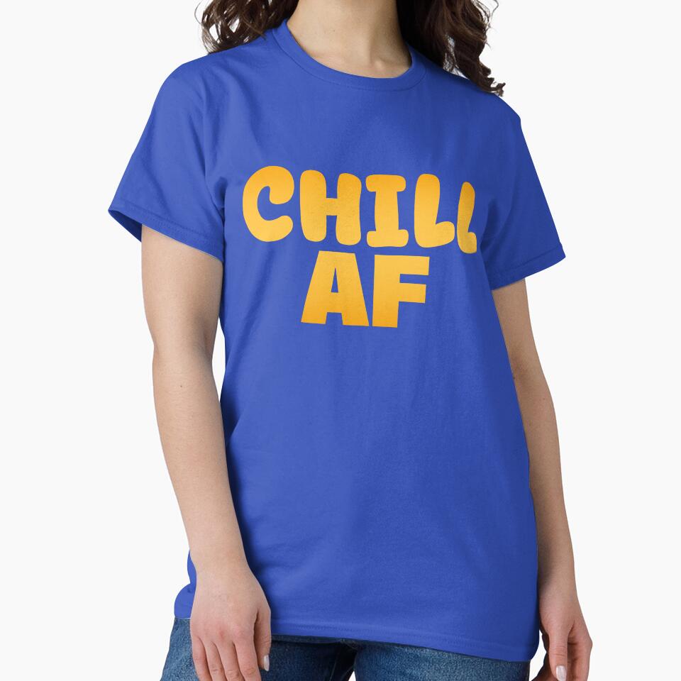 Chill Af in Yellow  Funny Quotes Typography by Memes N Lore