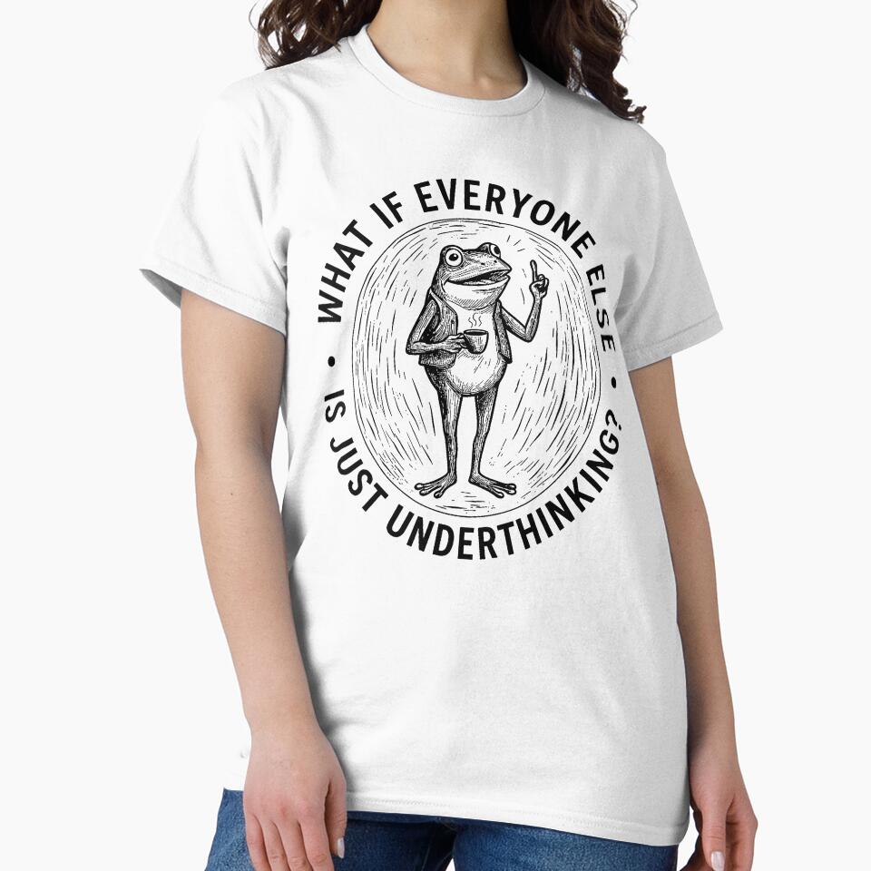 What If Everyone Else Is Just Underthinking Funny Overthinker Frog by NinigFox