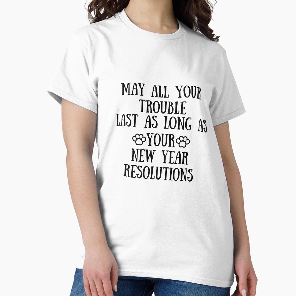 May All Your Troubles Last As Long As Your New Year's Resolutions New Year Eve by SlocifieShop