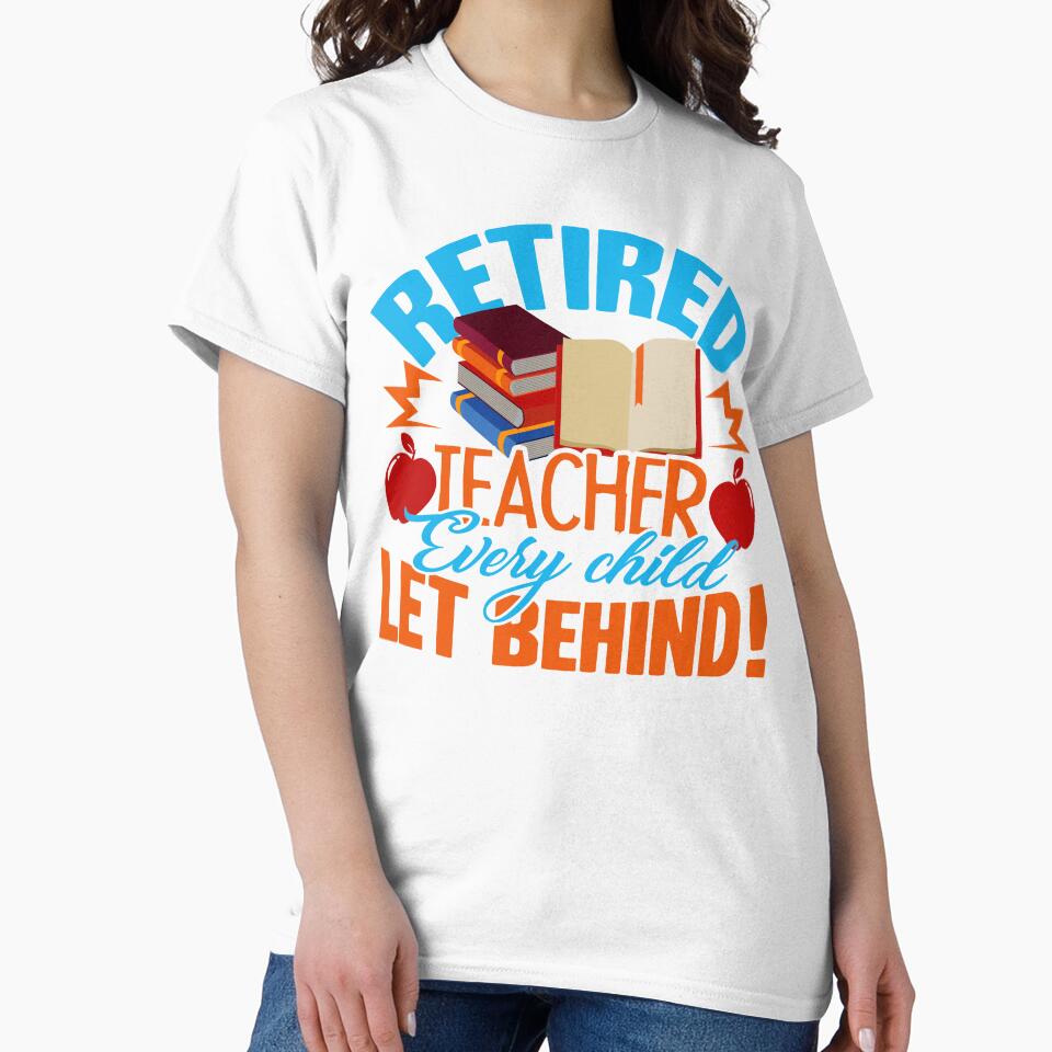 Teacher - Retired Teacher Every Child Let Behind by UnknownArtistt