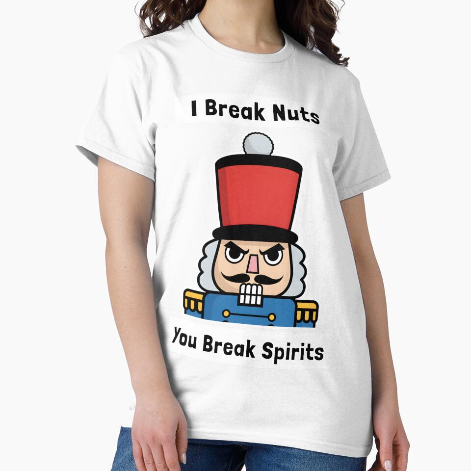 I Break Nuts. You Break Spirits Christmas Grumpy Nutcracker by Mogale-Hill