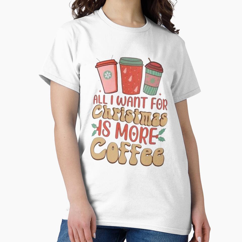 Copy of All I Want For Christmas Is More coffee shirt, christmas sweatshirt, merry christmas, coffee lover gift, christmas gift by Sophistical