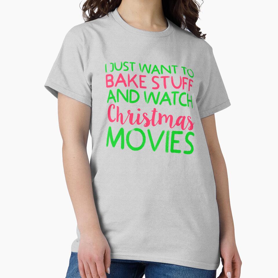 I Just Want to Bake Stuff and Watch Christmas Movies product by nikkidawn74