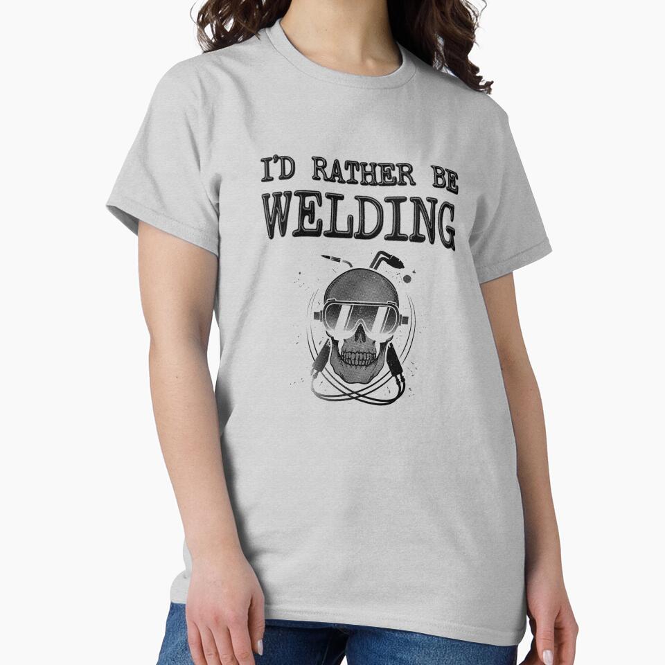 I'd Rather Be Welding - Funny Welder by stressedrodent