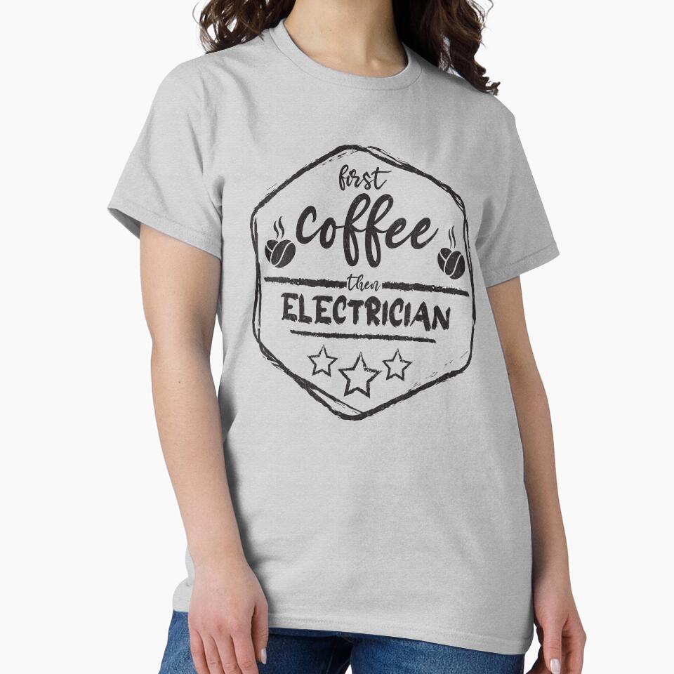 First Coffee Then electrician - Funny electrician quote gift idea For Men and Women by Mmmm3344