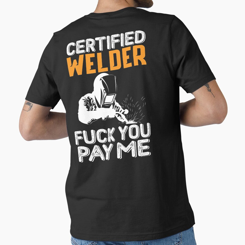 Certified Welder Fuck You Pay Me by Tee Hub