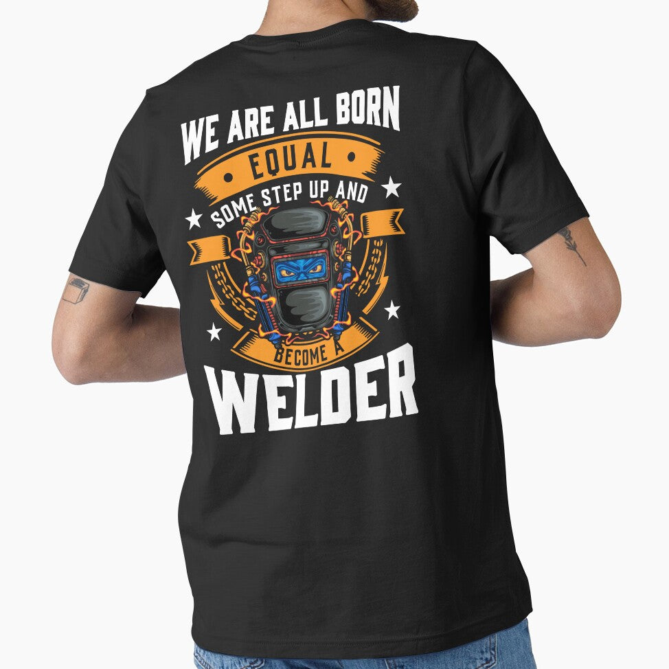 WE ARE ALL BORN EQUAL SOME STEP UP AND BECOME A WELDER, Welder, Welding by Tee Hub