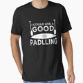 I Could Use Good Paddling T-shirt by 3familyllc