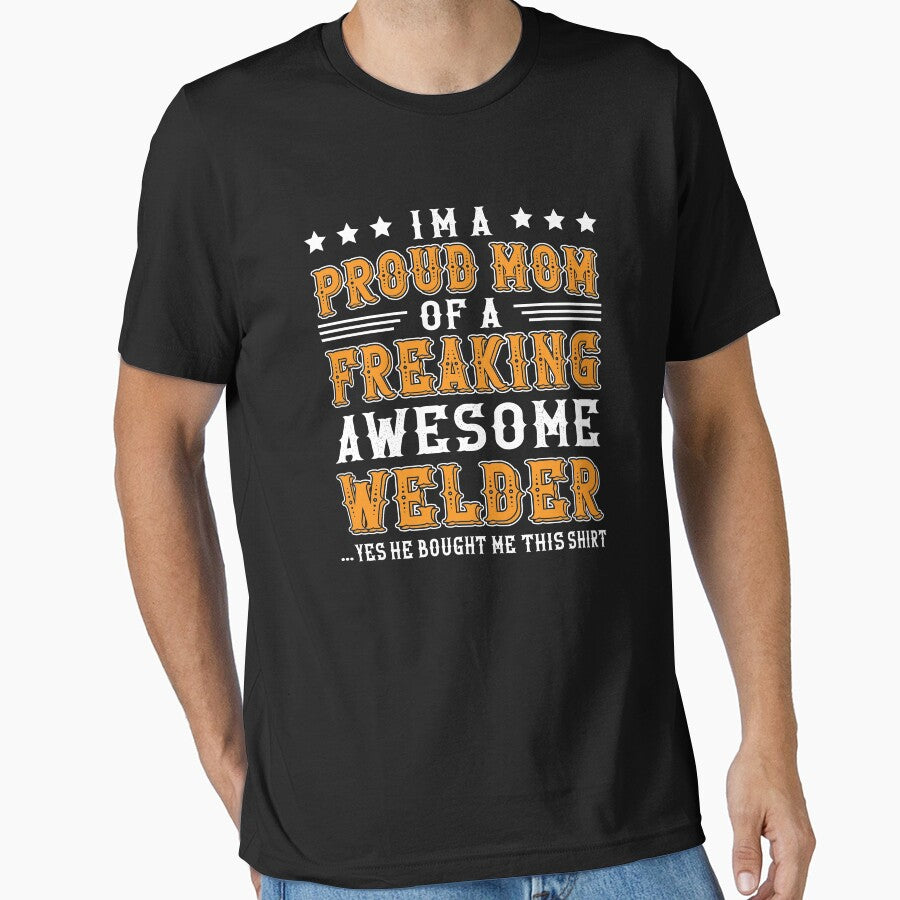 i'm a proud mom of a freaking awesome welder by Tee Hub