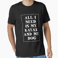 All I Need Is My Dog And Kayak T-shirt by 3familyllc