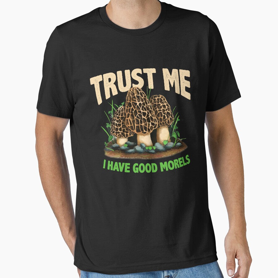 Trust Me Have Good Morels Funny Morel Mushroom Foraging by Dressed For  Duty