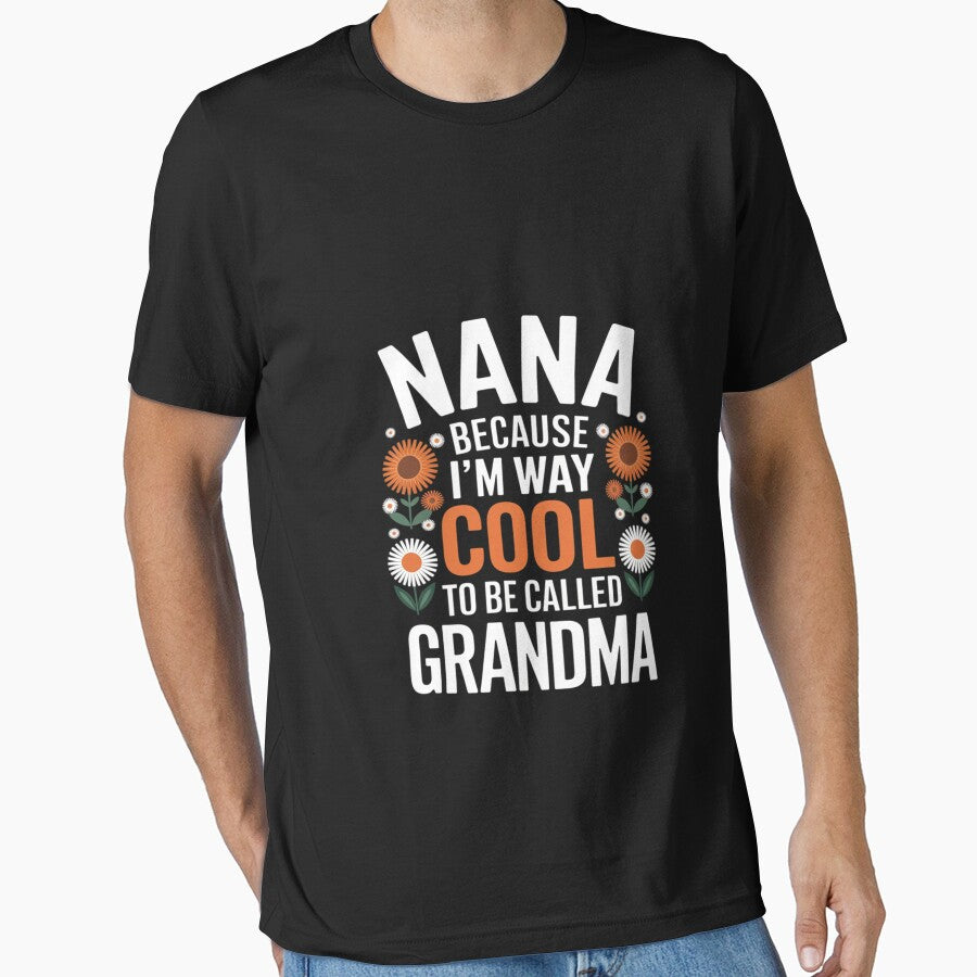 Nana Because I'm Way Too Cool To Be Called Grandma by Bstilablhot